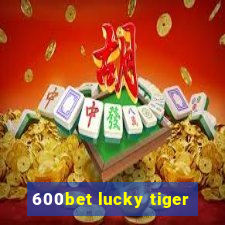 600bet lucky tiger