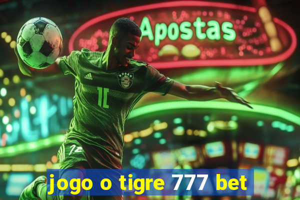 jogo o tigre 777 bet