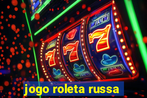 jogo roleta russa