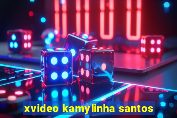 xvideo kamylinha santos