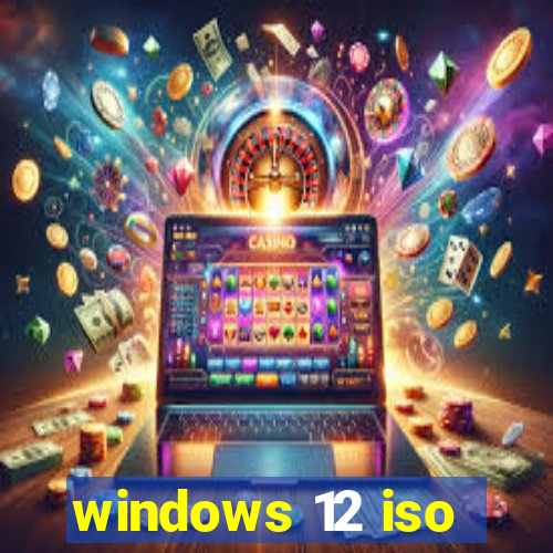 windows 12 iso