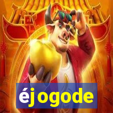 éjogode