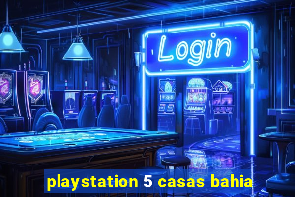 playstation 5 casas bahia