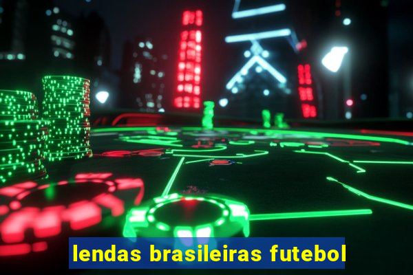 lendas brasileiras futebol