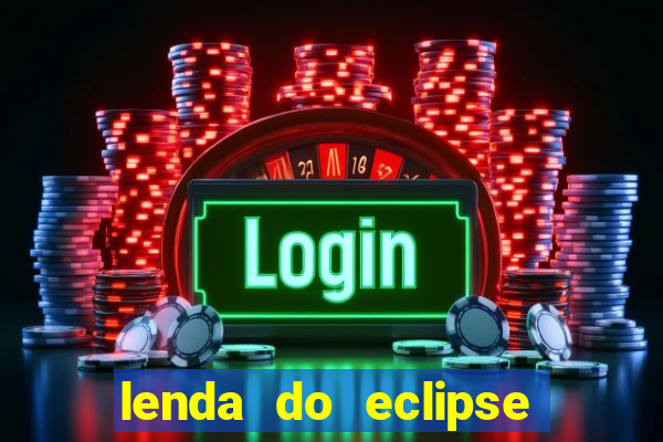 lenda do eclipse sol e lua