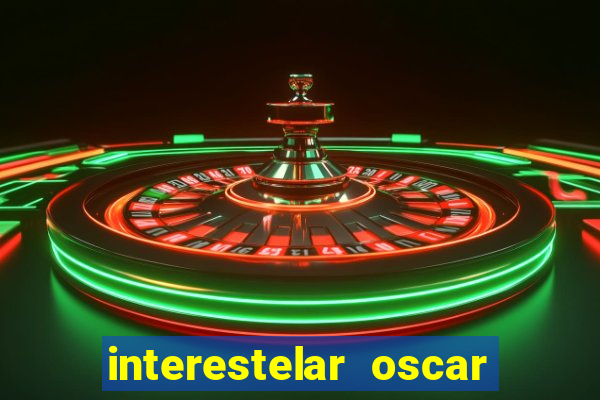 interestelar oscar interestelar quantos oscar