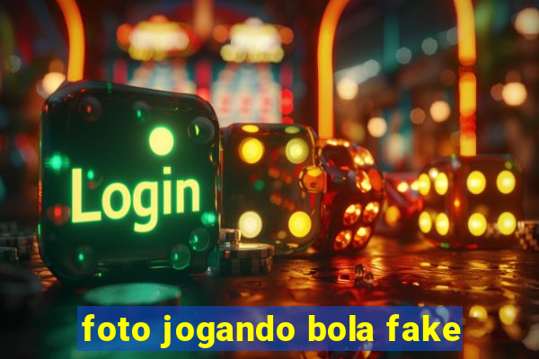 foto jogando bola fake