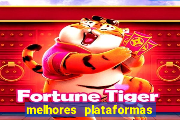 melhores plataformas de jogos do tigre