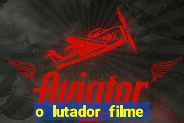 o lutador filme completo dublado mega filmes