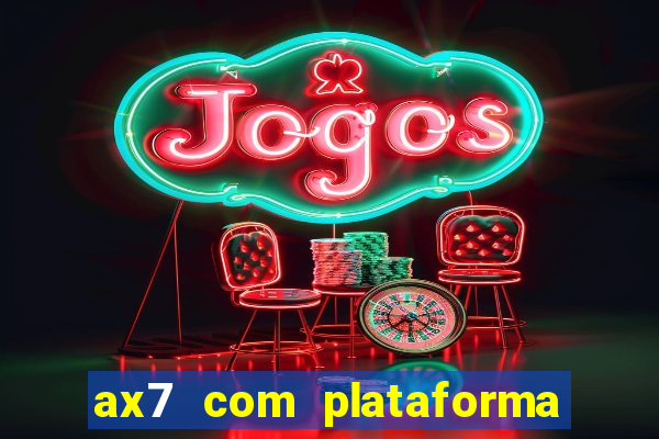 ax7 com plataforma de jogos