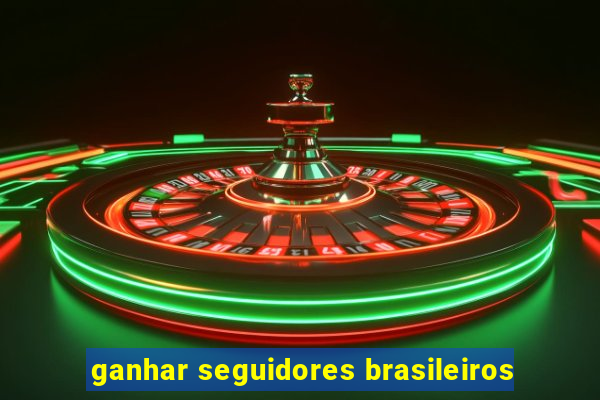 ganhar seguidores brasileiros