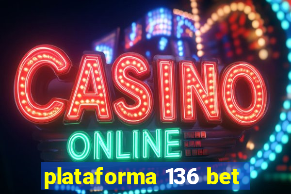 plataforma 136 bet