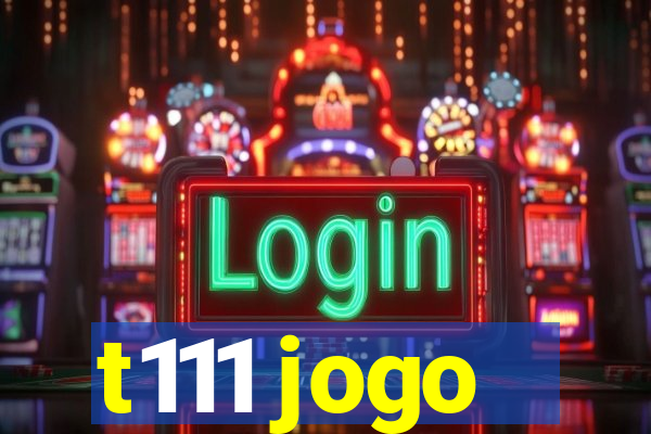 t111 jogo