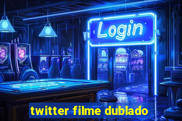 twitter filme dublado