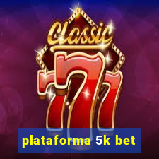 plataforma 5k bet