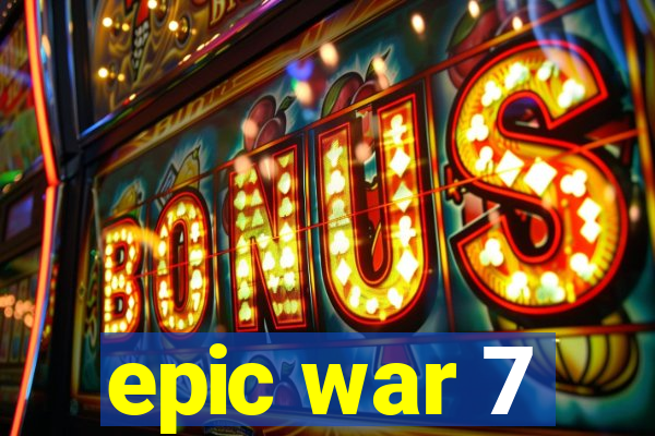 epic war 7