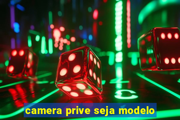 camera prive seja modelo