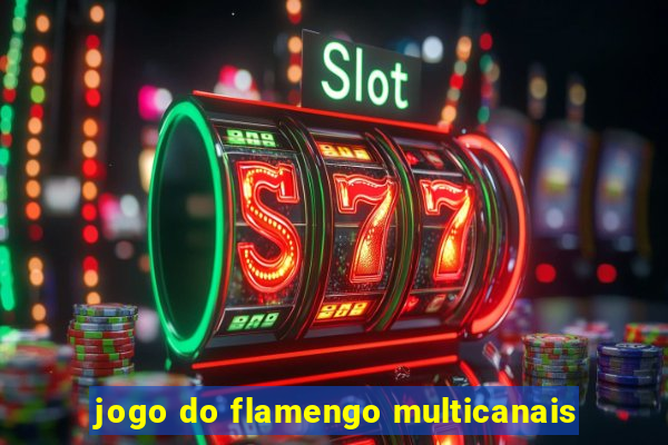 jogo do flamengo multicanais