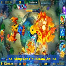 os simpsons dublado online