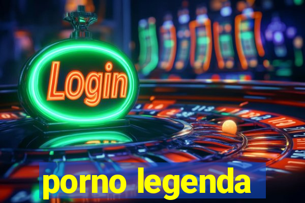 porno legenda