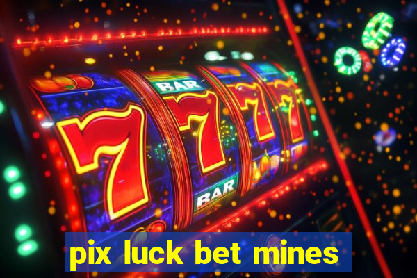 pix luck bet mines