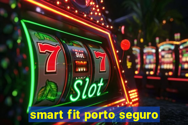 smart fit porto seguro