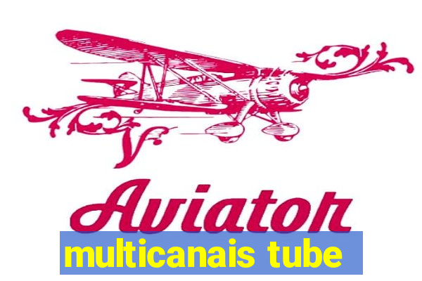 multicanais tube