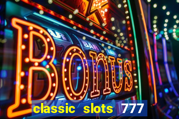 classic slots 777 paga mesmo