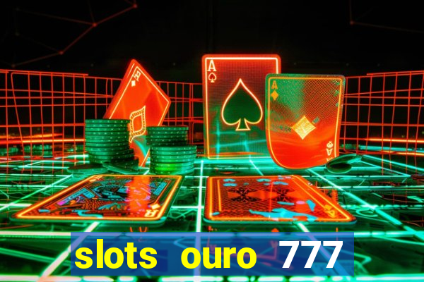 slots ouro 777 play store