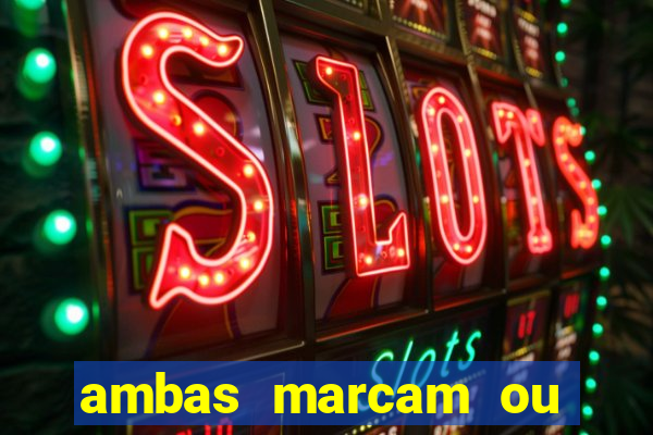 ambas marcam ou mais de 2.5 bet365