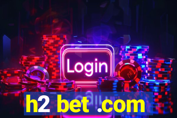 h2 bet .com