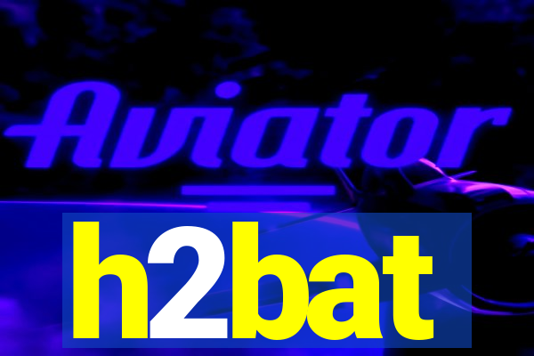 h2bat