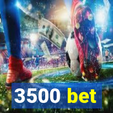 3500 bet