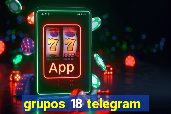 grupos 18 telegram