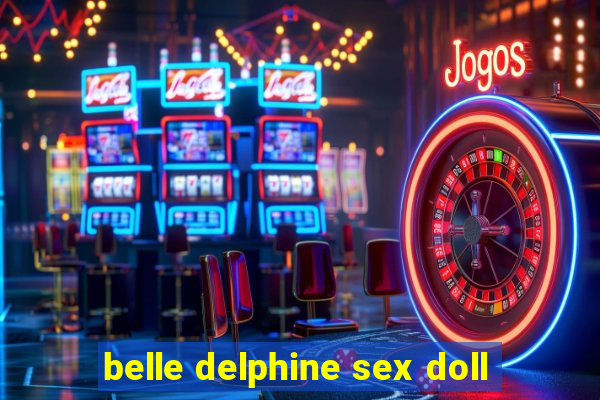 belle delphine sex doll