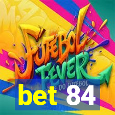 bet 84