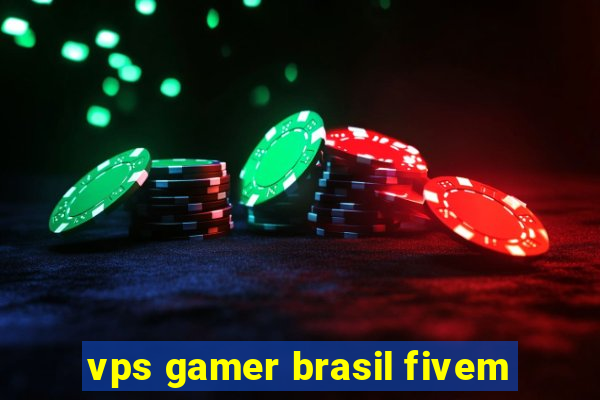 vps gamer brasil fivem