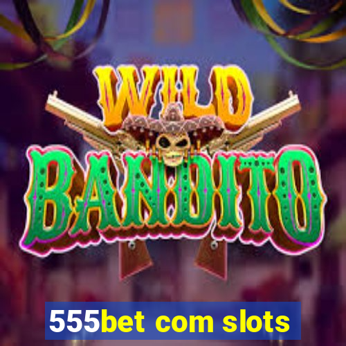 555bet com slots