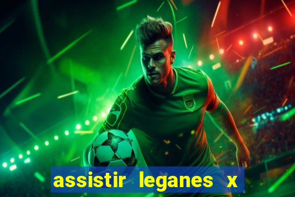 assistir leganes x real madrid ao vivo online