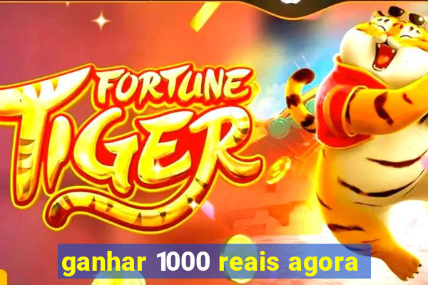 ganhar 1000 reais agora