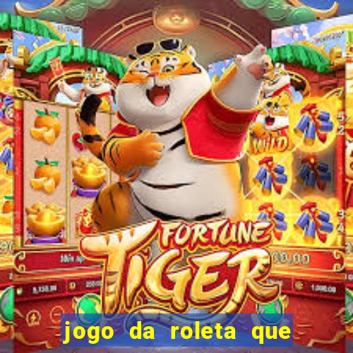 jogo da roleta que da dinheiro