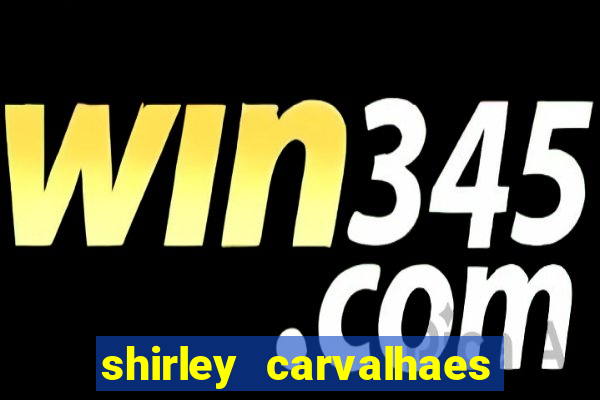 shirley carvalhaes porto seguro