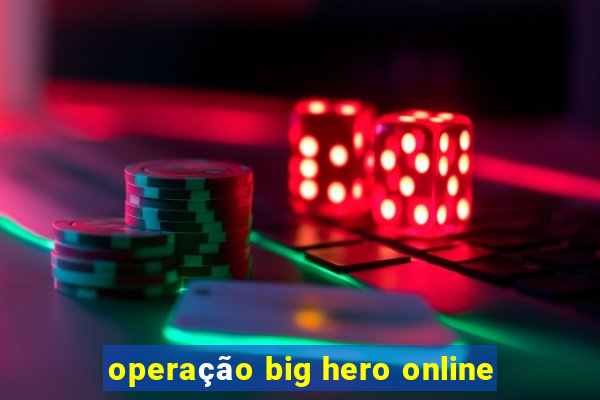 operação big hero online