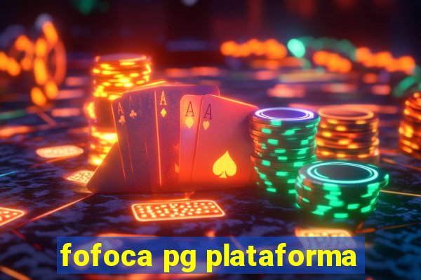 fofoca pg plataforma