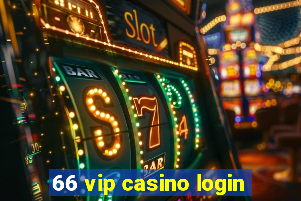 66 vip casino login