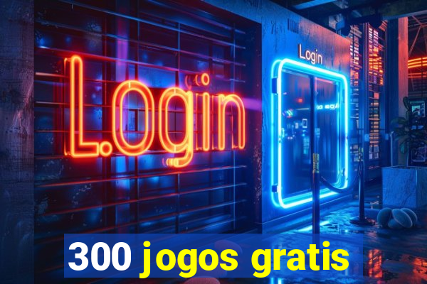 300 jogos gratis