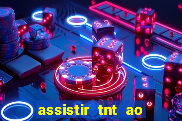 assistir tnt ao vivo grátis