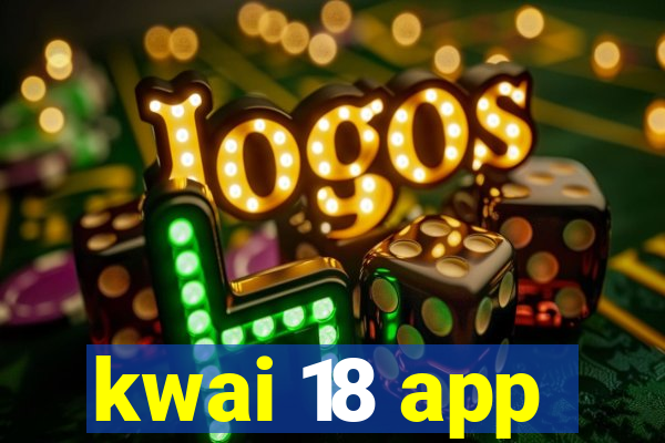 kwai 18 app