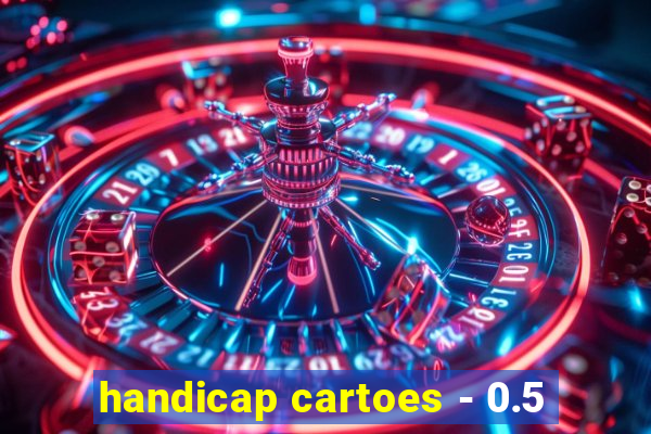 handicap cartoes - 0.5