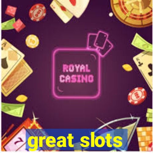 great slots